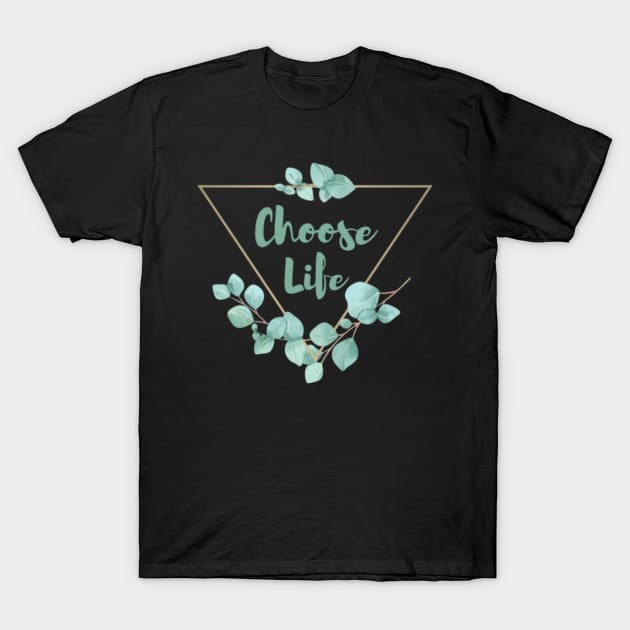 Choose Life T-Shirt by MMaeDesigns